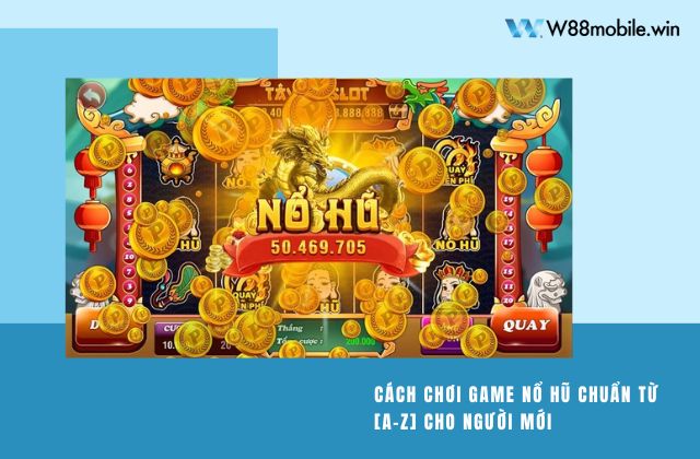 cách chơi game nổ hũ