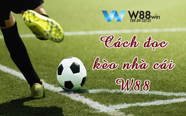 Chi tiết cách đọc kèo nhà cái w88