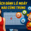 cách đánh lô ngày nào cũng trúng