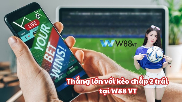 Kèo chấp 2 trái tại W88 VT