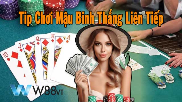 Kinh nghiệm chơi Mậu Binh thắng liên tiếp