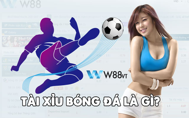 Khám phá tài xỉu bóng đá là gì cùng nhà cái W88 VT