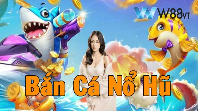 Bắn Cá Nổ Hũ