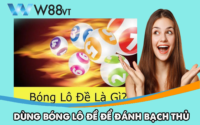 Cách dùng bóng lô đề để đánh bạch thủ