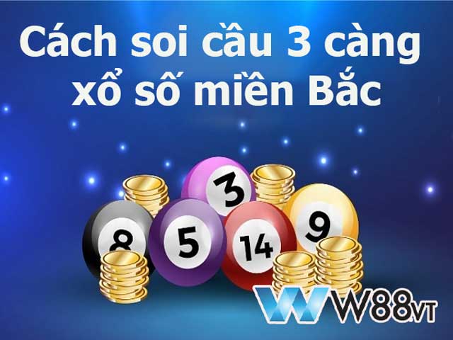 Cách soi cầu 3 càng xổ số miền Bắc giúp bám sát xu hướng số