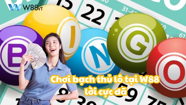 Chơi bạch thủ lô tại W88 lời bao nhiêu?