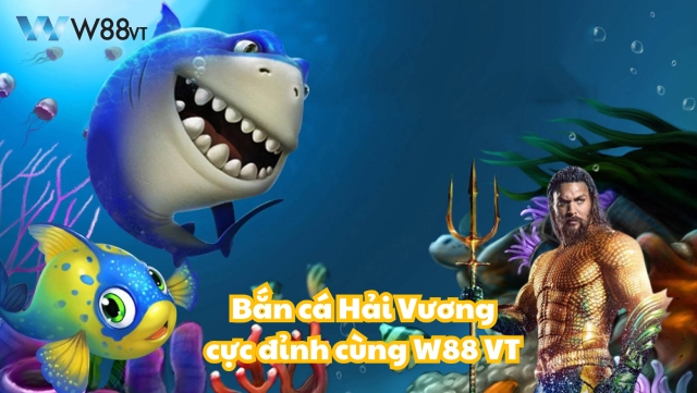 Chơi bắn cá Hải Vương cực đỉnh cùng W88 VT