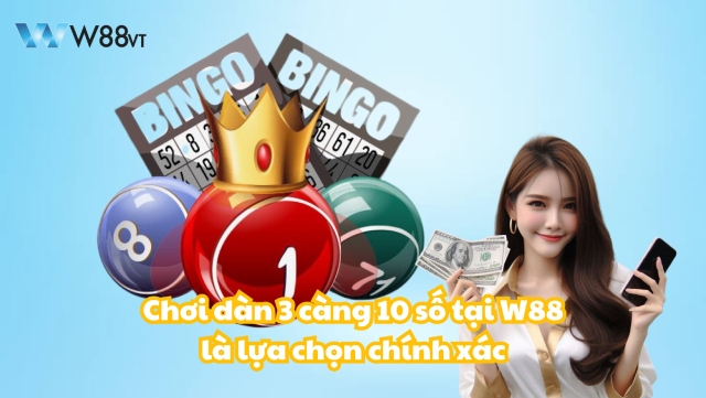 Dàn 3 càng 10 số tại W88 VT luôn thu hút đông đảo người chơi