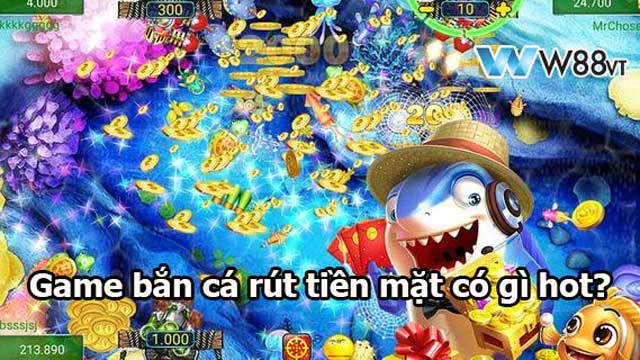 Game bắn cá rút tiền mặt có gì hot? 