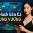Hack Bắn Cá Long Vương
