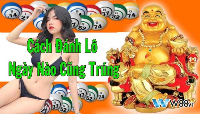 Hướng dẫn cách đánh lô ngày nào cũng trúng từ W88