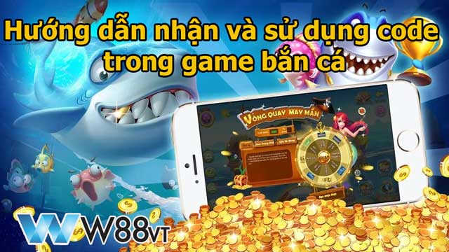 Hướng dẫn nhận và sử dụng code trong game bắn cá