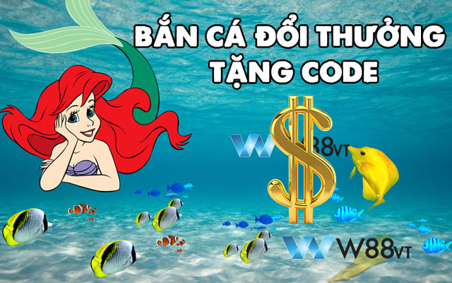 Khám phá game bắn cá đổi thưởng tặng code cùng W88 VT
