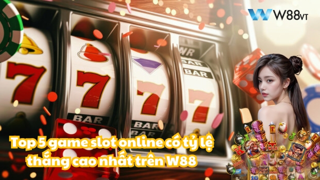 Những game slot online được chơi nhiều nhất trên W88