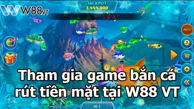 Hướng dẫn tham gia game bắn cá rút tiền mặt tại W88 VT!