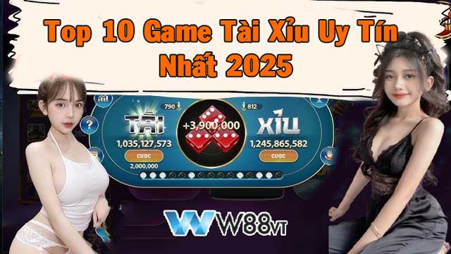Top 10 Game Tài Xỉu Uy Tín