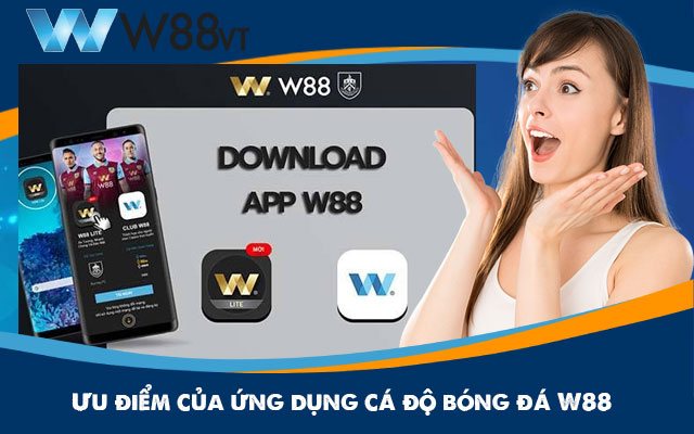 Ưu điểm của ứng dụng cá độ bóng đá W88