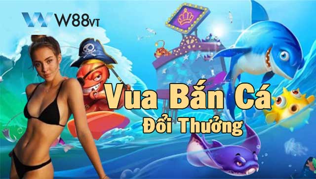 Vua Bắn Cá Đổi Thưởng