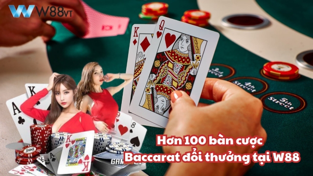 W88 với hơn 100 bàn cược Baccarat đổi thưởng tha hồ cá cược