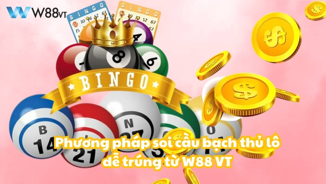 W88 VT chỉ bạn soi cầu bạch thủ lô dễ trúng